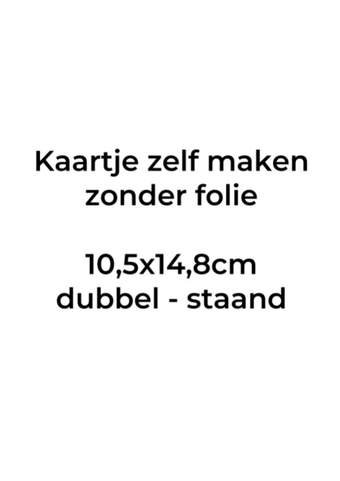 Kaartje zelf maken 10,5x14,8 - Dubbel staand. Druktechniek print