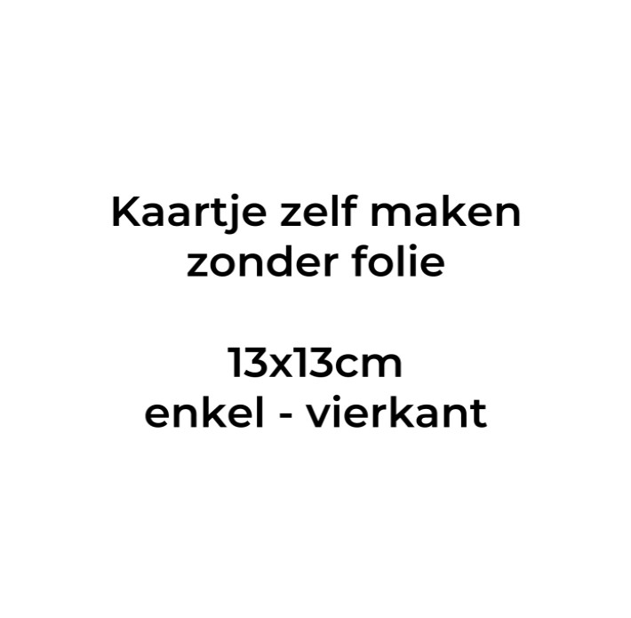 Kaartje zelf maken 13x13 - Enkel vierkant. Druktechniek print