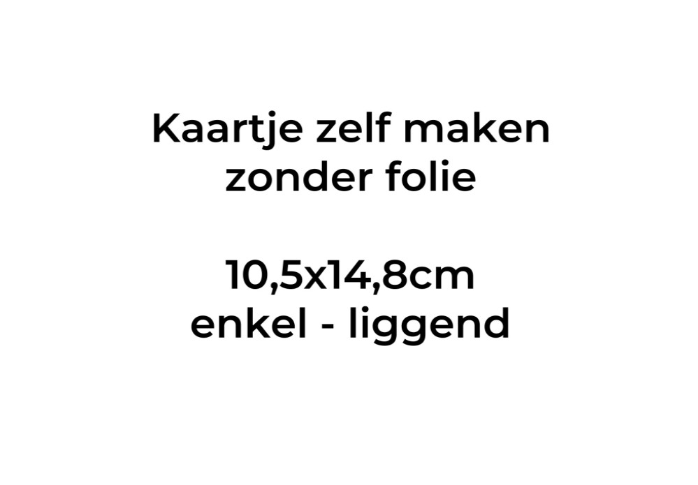 Kaartje zelf maken 14,8x10,5 - Enkel liggend. Druktechniek print
