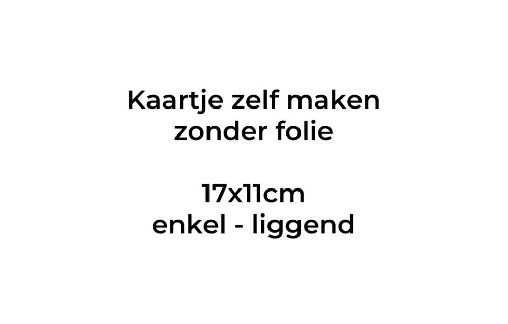 Kaartje zelf maken 17x11 - Enkel liggend. Druktechniek print