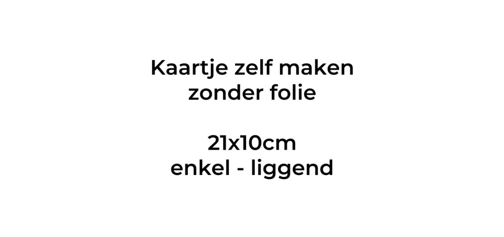 Kaartje zelf maken 21x10 - Enkel liggend. Druktechniek print