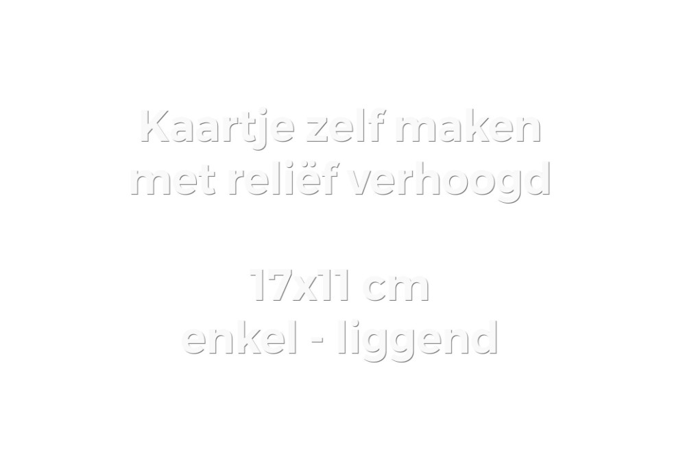 Kaartje zelf maken 17x11 - Enkel liggend met reliëf verhoogd